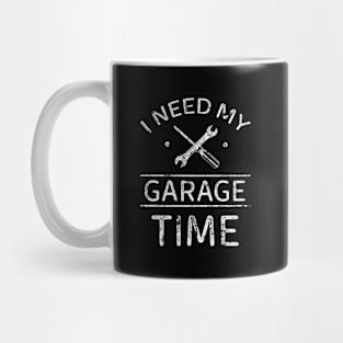 I Need My Garage Time- Mechanic Mug